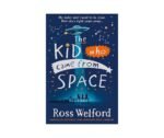 The Kid Who Came From Space - Ross Welford