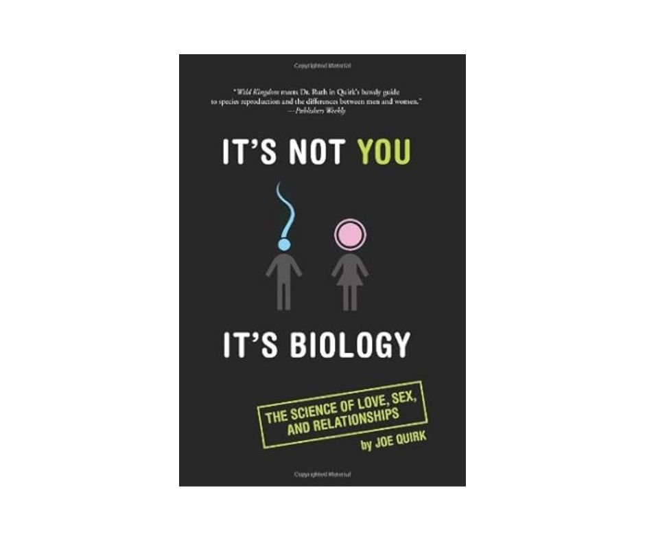 It's Not You It's Biology - Joe Quirk
