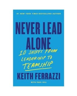Never Lead Alone Keith Ferrazzi