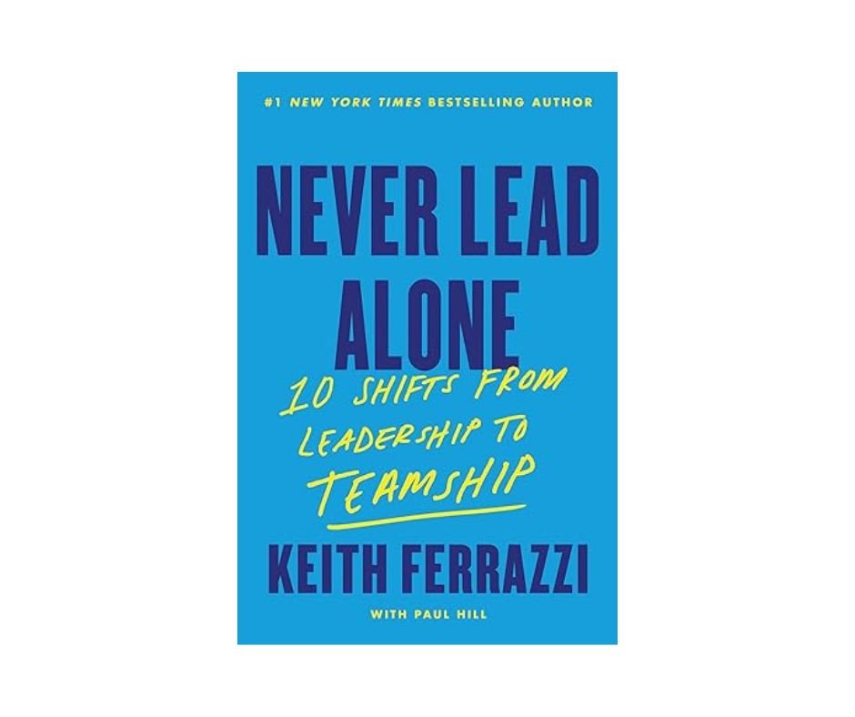 Never Lead Alone Keith Ferrazzi