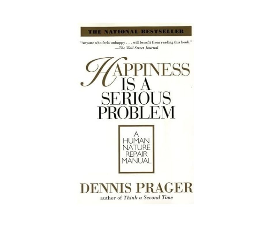 Happiness is a Serious Problem - Dennis Prager