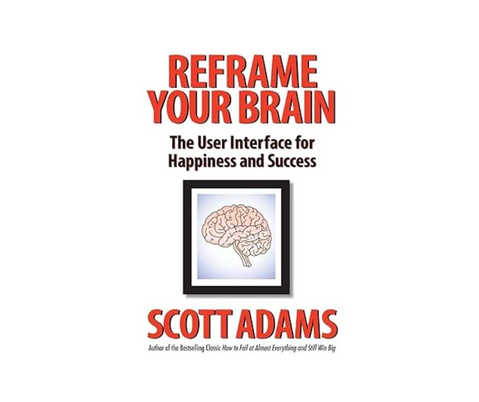 Reframe Your Brain - Scott Adams