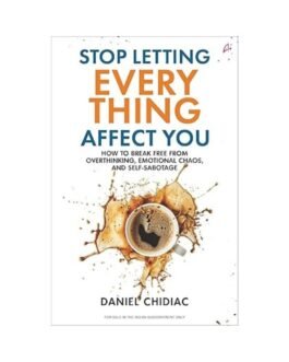 Stop Letting Everything Affect You - Daniel Chidiac