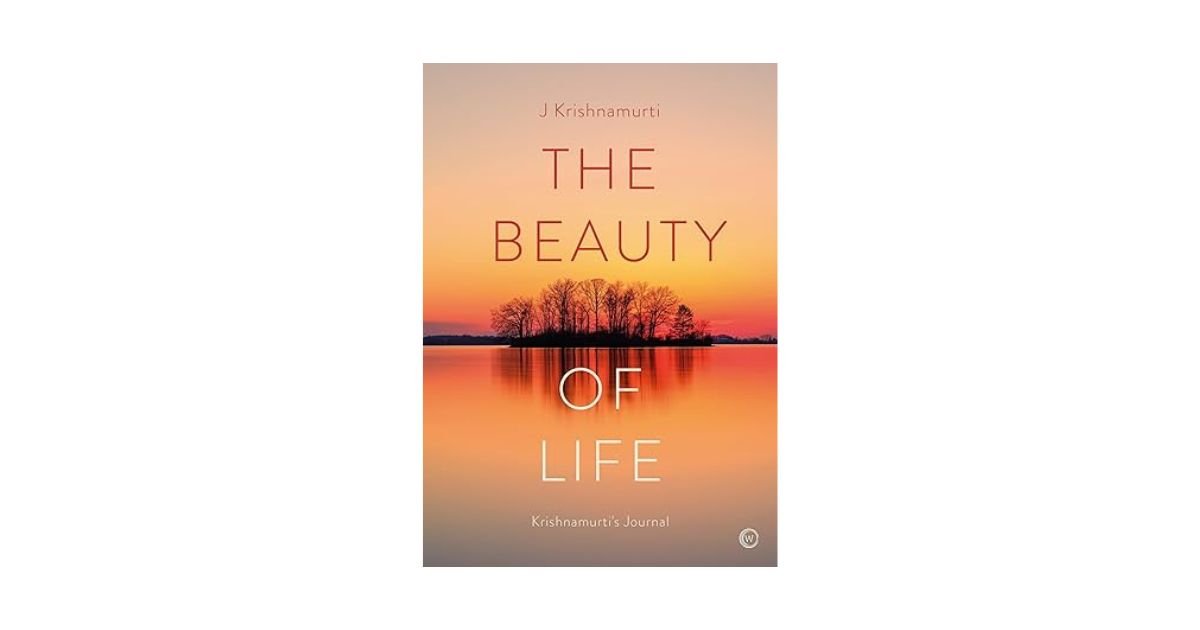 The Beauty of Life - J. Krishnamurti